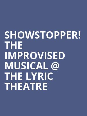 Showstopper%21 The Improvised Musical %40 The Lyric Theatre at Lyric Theatre